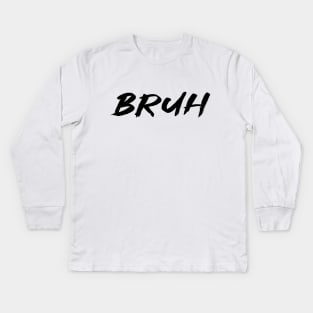 bruh Kids Long Sleeve T-Shirt